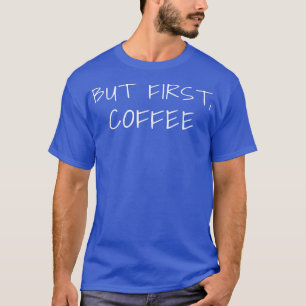 T-shirt Mais D'Abord, Le Café