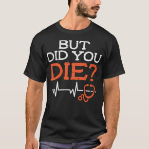 T-shirt Mais Est-Ce Que Vous Avez Mort Stethoscope Drôle U