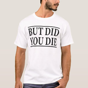 T-shirt Mais êtes-vous mort - Une chemise d'entraînement