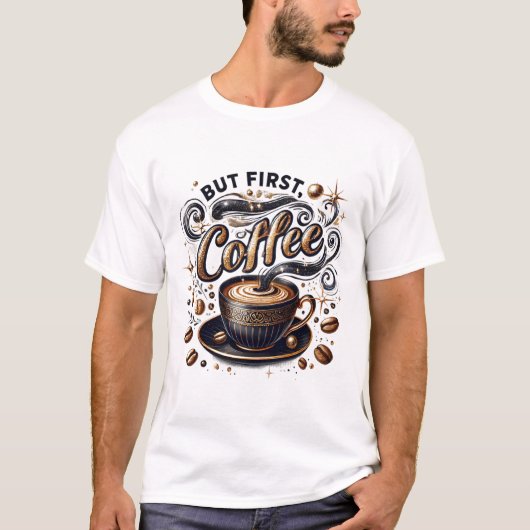 T-shirt Mais First Coffee Art - Design Or Stylé (Devant)