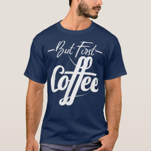 T-shirt Mais First Coffee Caffeine amant parfait cadeau dr