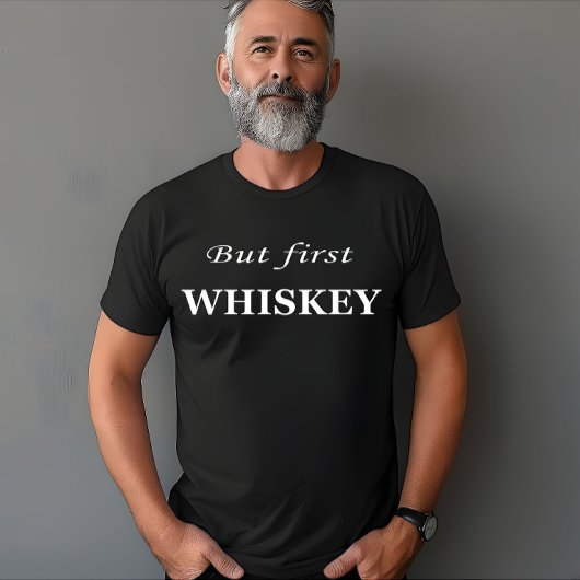 T-shirt Mais le premier whiskey cite drôle