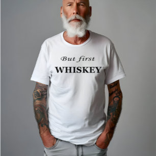 T-shirt Mais le premier whiskey cite drôle