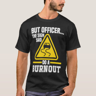 T-shirt Mais l'officier dit faire un Burnout Auto Engine