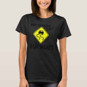 T-shirt Mais l'officier dit faire un Burnout drôle voiture