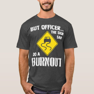T-shirt Mais l'officier dit faire un Burnout drôle voiture