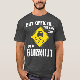 T-shirt Mais l'officier dit faire un Burnout drôle voiture