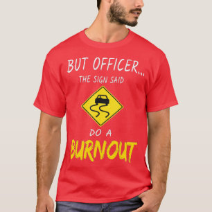 T-shirt Mais Officier dit faire un Burnout drôle voiture (