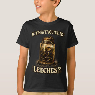 T-shirt Mais ont essayé les sangsues humour noir sarcasme