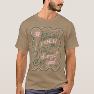 T-shirt Mais parce que je vous ai connu, j'ai été changé p