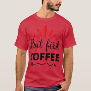 T-shirt Mais premier Coffee Caffeine Beverage Citation pou