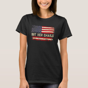 T-shirt Mais Ses Emails Politique Disant Drapeau Américai