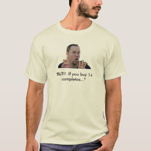 T-shirt "MAIS ! ! Si vous achetez 14 completos… "