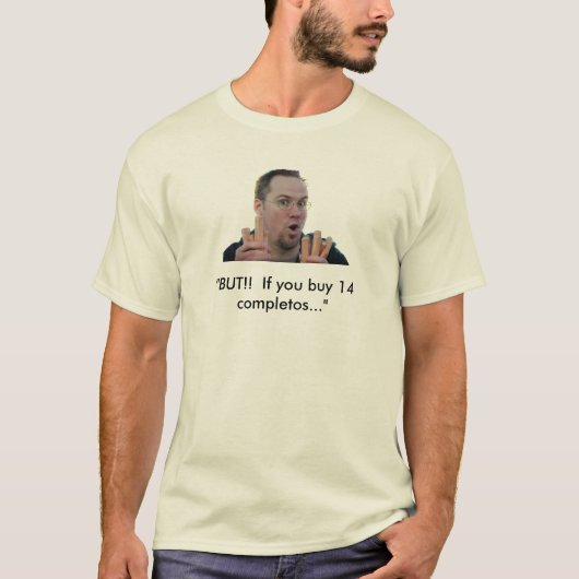 T-shirt "MAIS ! ! Si vous achetez 14 completos… " (Devant)