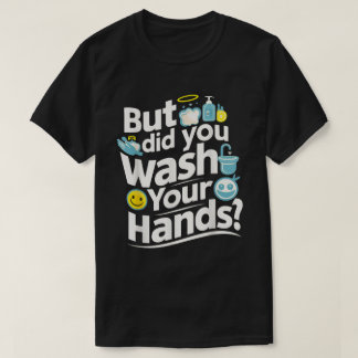 T-shirt Mais T'As Lavé Les Mains ? Hygiène du lavage des m