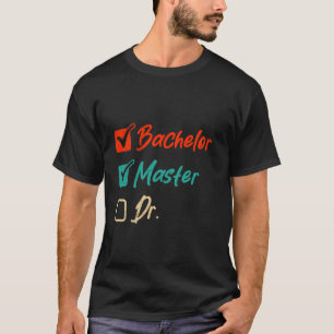 T-shirt Maîtrise BACHELOR MASTER DR. Graduate Funny