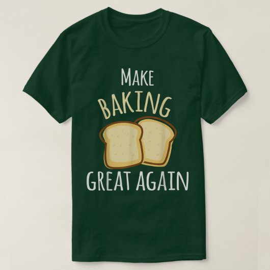 T-shirt Make Baking Great Again Baking Wheat Bread (Design devant)
