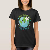 T-shirt Make Every Day Earth Day Cute Planet Save Environm (Devant)