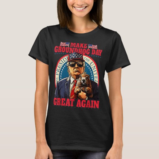 T-shirt Make Groundhog Day Great Again Funny Trump Holding (Devant)