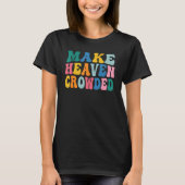 T-shirt Make Heaven Crowded (Devant)