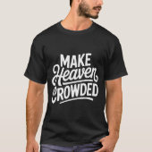 T-shirt Make Heaven Crowded Christian Cross Evangelism (Devant)