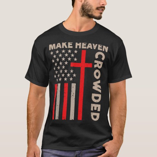 T-shirt Make Heaven Crowded Christian Patriotic American F (Devant)
