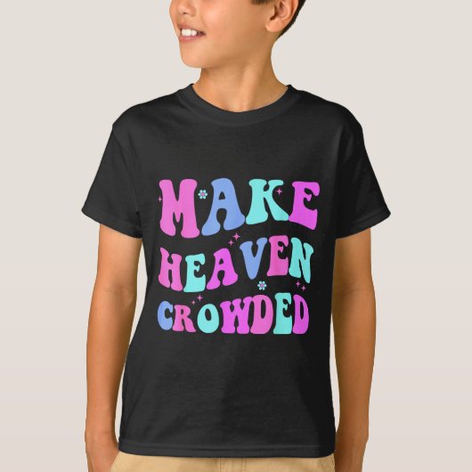 T-shirt Make Heaven Crowded Cute Christian Teen Girl Jesus (Devant)