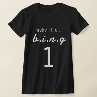 T-SHIRT MAKE IT A...B.I.N.G 1