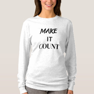 T-shirt Make It Count Motivational Quote Shirt