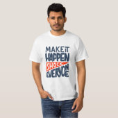 T-shirt Make It Happen Shock Everyone Motivational (Devant entier)