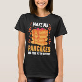 T-shirt Make Me Pancakes And Tell Me I'm Pretty Pancake (Devant)