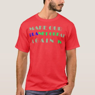 T-shirt make our planet green and great again