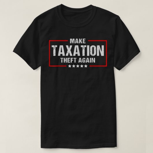 T-shirt Make Taation Theft Again Funny Libertarian (Design devant)