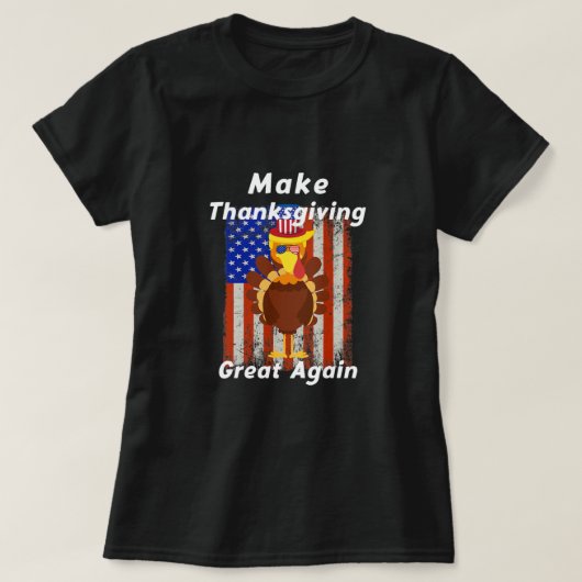 T-shirt Make Thanksgiving Great Again Turkey Trump Holiday (Design devant)