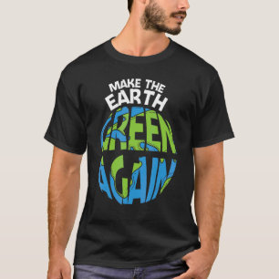 T-shirt Make The Earth Green Earth Day Every Day Earth Day