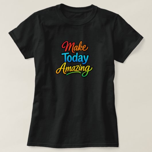 T-shirt Make Today Amazing (Design devant)