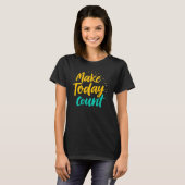 T-shirt Make Today Count Inspirational Quote Design (Devant entier)