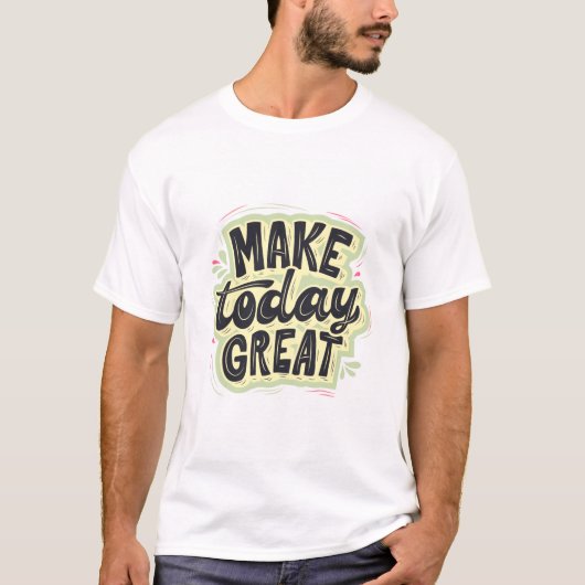 T-shirt Make today great t shirt design (Devant)