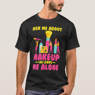 T-shirt Make Up Artist Posez-Moi Des Questions Sur Le Maqu