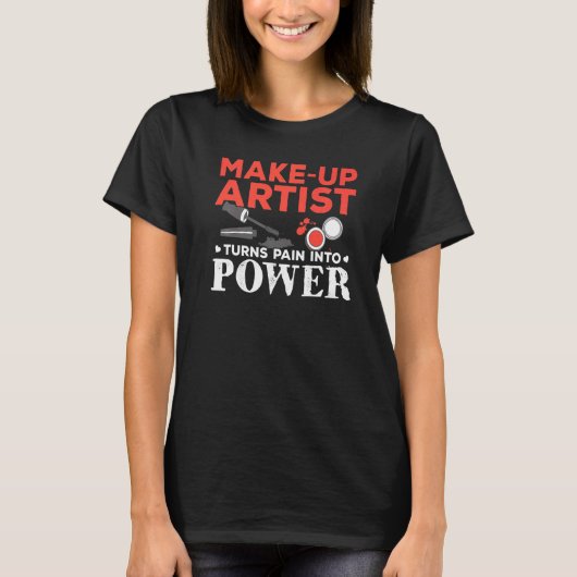 T-shirt Make Up Artist transforme la douleur en puissance  (Devant)