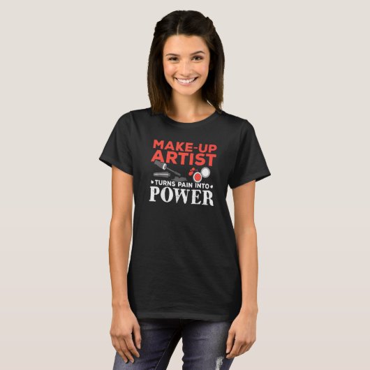 T-shirt Make Up Artist transforme la douleur en puissance  (Devant entier)