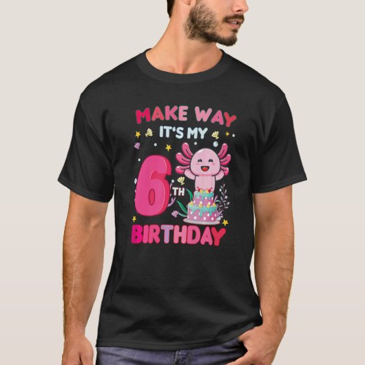 T-shirt Make Way It's My 6th Birthday mignon Axolotl 6th B (Devant)