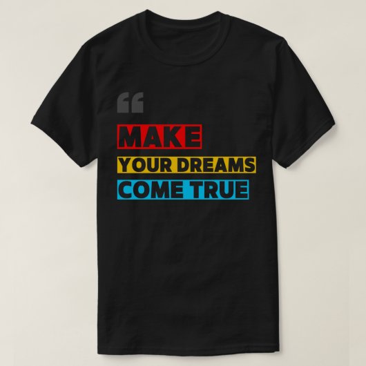 T-SHIRT MAKE YOUR DREAM COME TRUE (Design devant)
