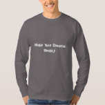 T-shirt Make Your Dreams Reality Motivational<br><div class="desc">Turn your vision into action and your dreams into reality. This “Make Your Dreams Reality” motivational T-shirt is a powerful reminder to believe in yourself and take steps toward achieving your goals. Featuring a clean and bold text design, this inspirational shirt is perfect for dreamers, entrepreneurs, students, and anyone who...</div>