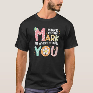 T-shirt Make Your Mark See Where It Takes You The Dot Day