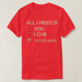 T-shirt Makes a great gift Acceptance Design All I Need Is (Design devant)