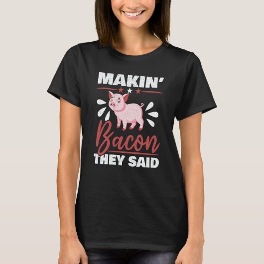 T-shirt Makin' Bacon They Said Farm Animal Piggy Farmer Pi (Devant)