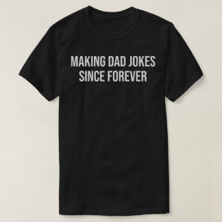 T-shirt making dad jokes since forever