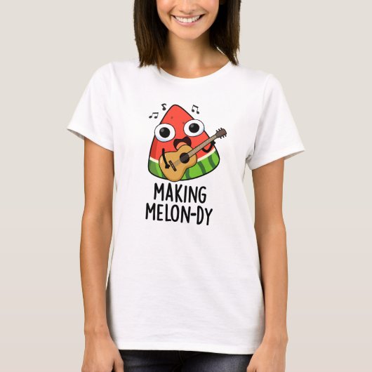 T-shirt Making Melon-dy Funny Melon Pun (Devant)