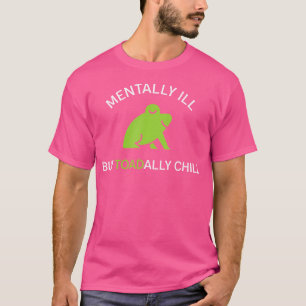 T-shirt Maladie Mentale Mais Aujourd'Hui Chill Frog Drôle
